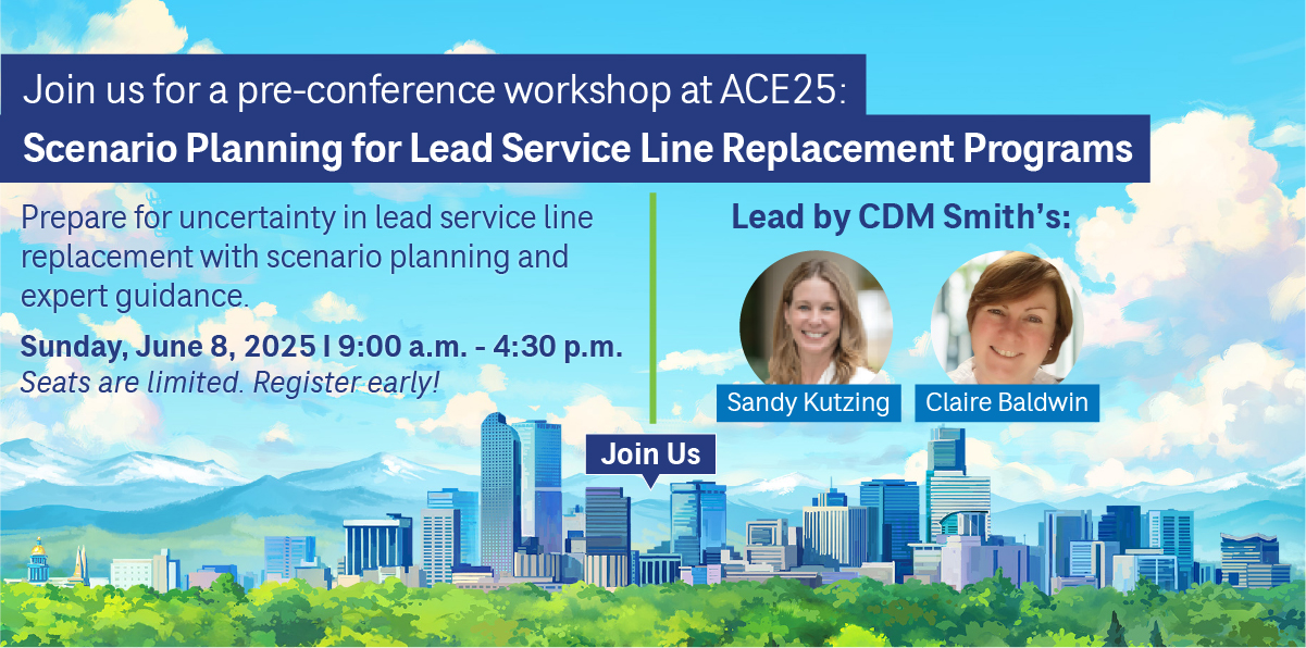 Details for CDM Smith's pre-conference workshop at ACE25, "Scenario Planning for Lead Service Line Replacement Programs"